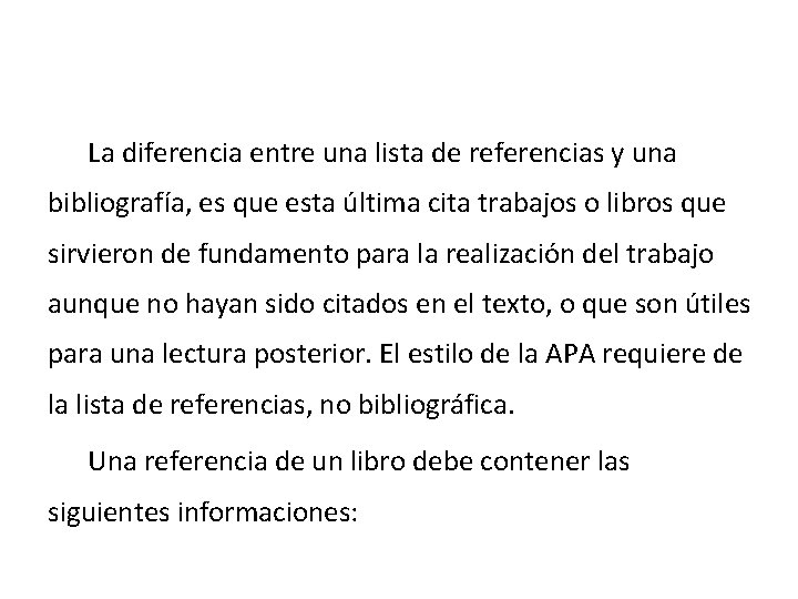 La diferencia entre una lista de referencias y una bibliografía, es que esta última