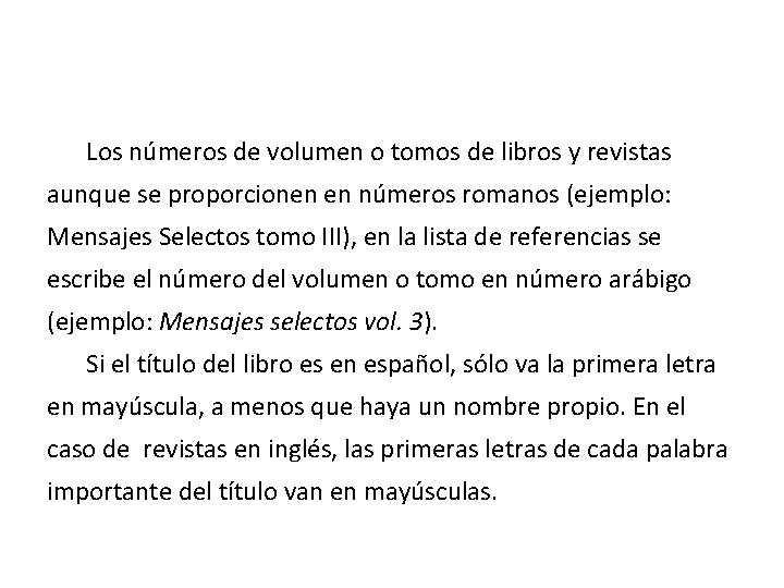 Los números de volumen o tomos de libros y revistas aunque se proporcionen en