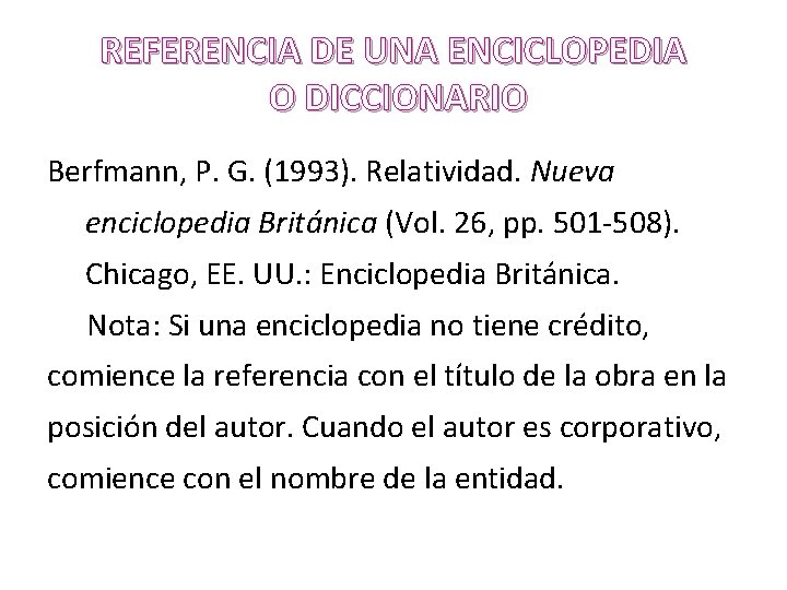 REFERENCIA DE UNA ENCICLOPEDIA O DICCIONARIO Berfmann, P. G. (1993). Relatividad. Nueva enciclopedia Británica