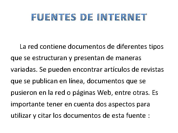 FUENTES DE INTERNET La red contiene documentos de diferentes tipos que se estructuran y