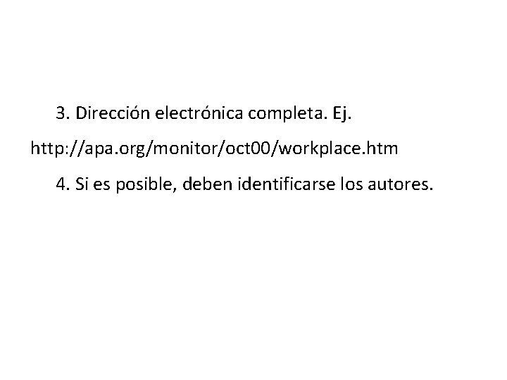 3. Dirección electrónica completa. Ej. http: //apa. org/monitor/oct 00/workplace. htm 4. Si es posible,