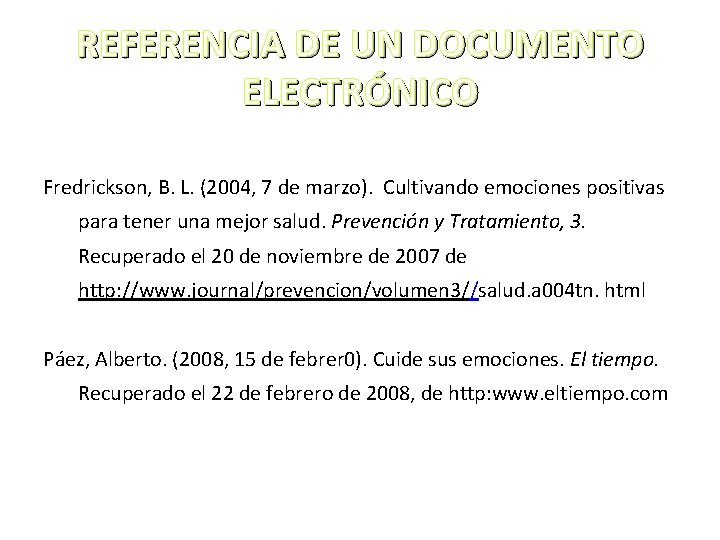 REFERENCIA DE UN DOCUMENTO ELECTRÓNICO Fredrickson, B. L. (2004, 7 de marzo). Cultivando emociones