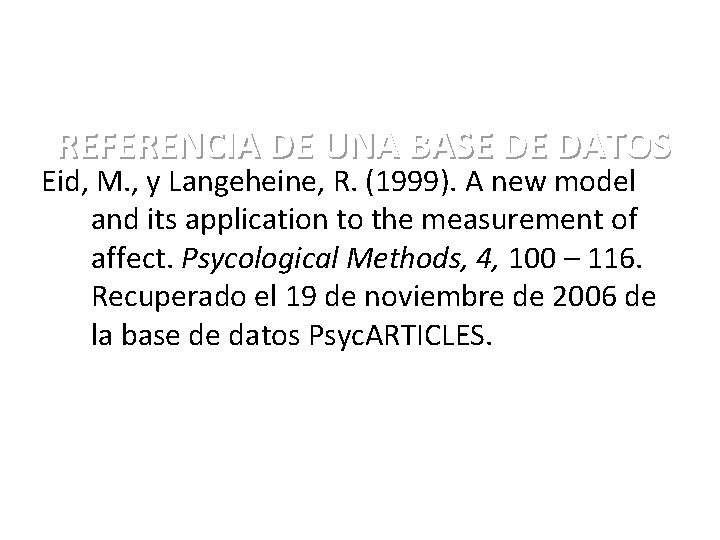 REFERENCIA DE UNA BASE DE DATOS Eid, M. , y Langeheine, R. (1999). A