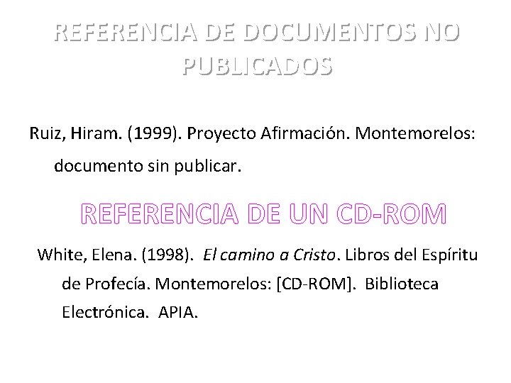 REFERENCIA DE DOCUMENTOS NO PUBLICADOS Ruiz, Hiram. (1999). Proyecto Afirmación. Montemorelos: documento sin publicar.