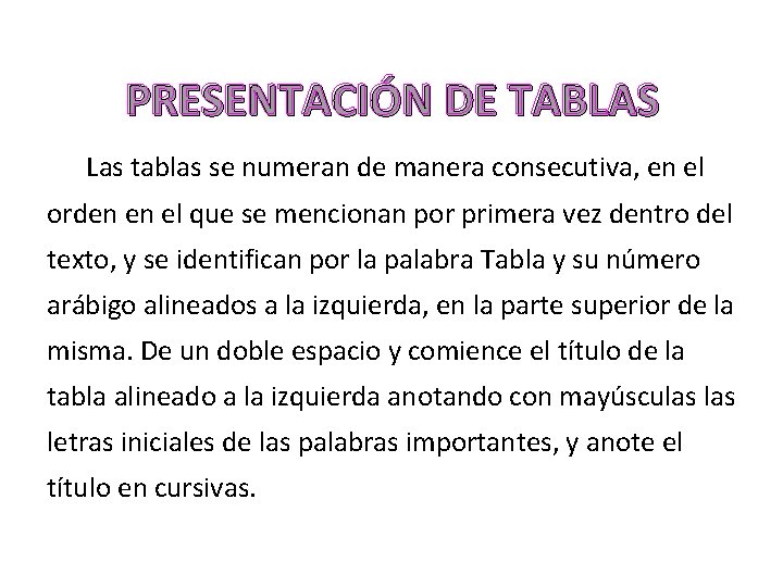 PRESENTACIÓN DE TABLAS Las tablas se numeran de manera consecutiva, en el orden en