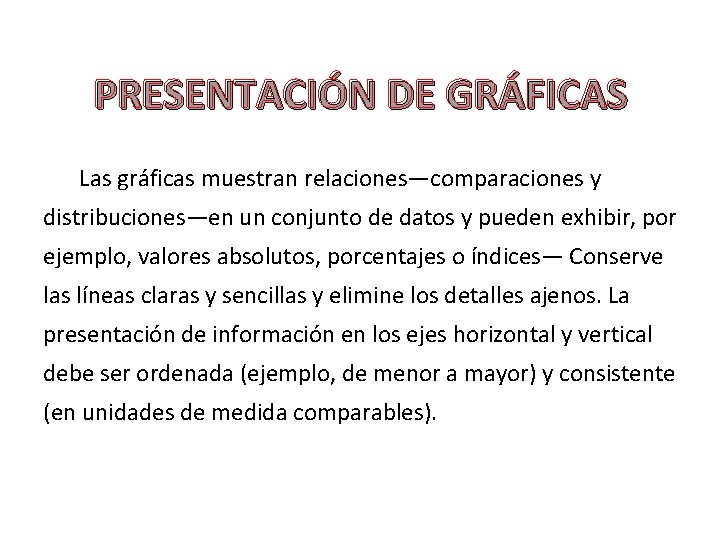 PRESENTACIÓN DE GRÁFICAS Las gráficas muestran relaciones—comparaciones y distribuciones—en un conjunto de datos y