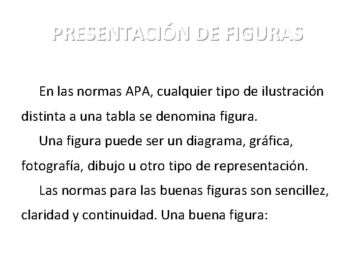 PRESENTACIÓN DE FIGURAS En las normas APA, cualquier tipo de ilustración distinta a una