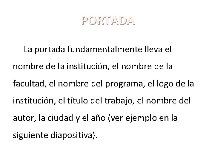 PORTADA La portada fundamentalmente lleva el nombre de la institución, el nombre de la