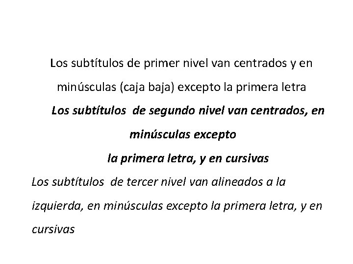 Los subtítulos de primer nivel van centrados y en minúsculas (caja baja) excepto la