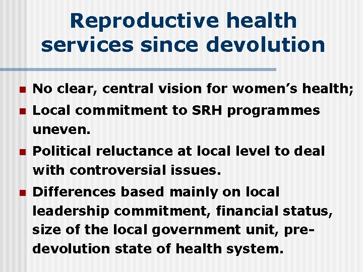 Reproductive health services since devolution n No clear, central vision for women’s health; n