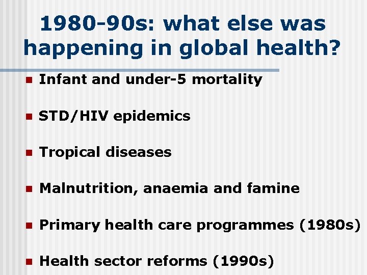 1980 -90 s: what else was happening in global health? n Infant and under-5