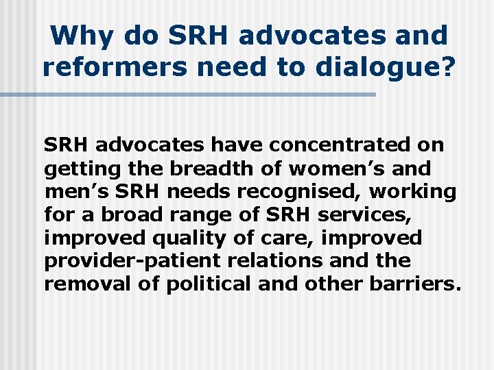 Why do SRH advocates and reformers need to dialogue? SRH advocates have concentrated on