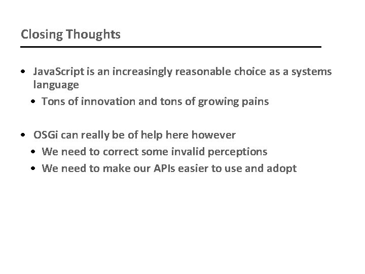 Closing Thoughts • Java. Script is an increasingly reasonable choice as a systems language