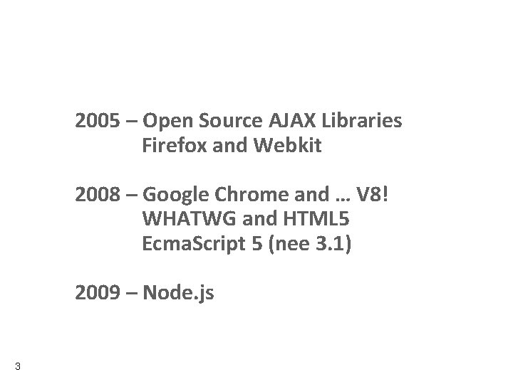 2005 – Open Source AJAX Libraries Firefox and Webkit 2008 – Google Chrome and