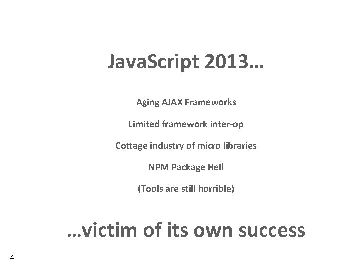 Java. Script 2013… Aging AJAX Frameworks Limited framework inter-op Cottage industry of micro libraries