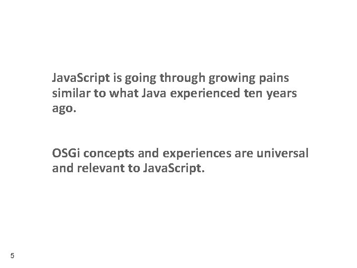 Java. Script is going through growing pains similar to what Java experienced ten years