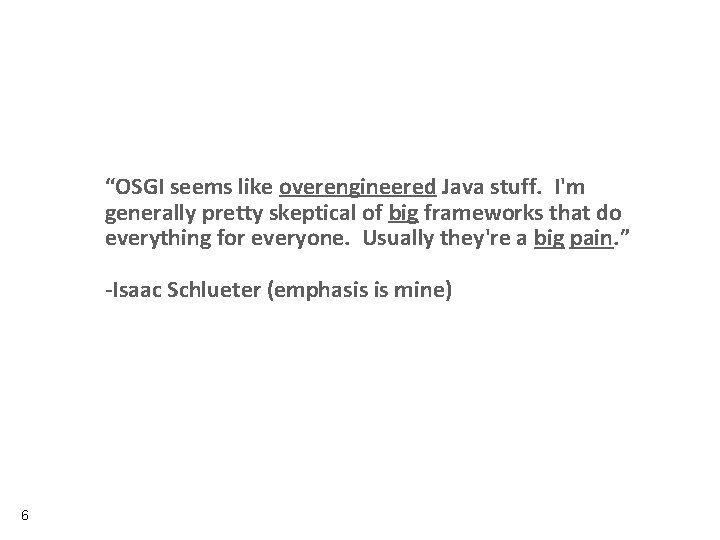 “OSGI seems like overengineered Java stuff. I'm generally pretty skeptical of big frameworks that