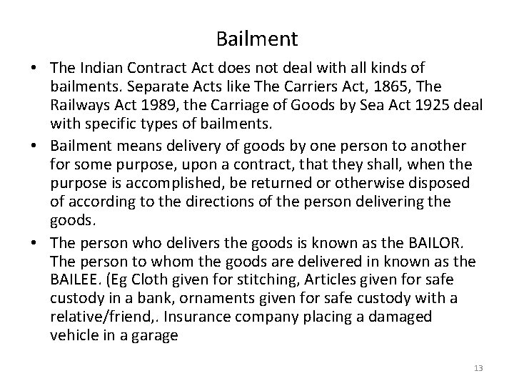 Bailment • The Indian Contract Act does not deal with all kinds of bailments.