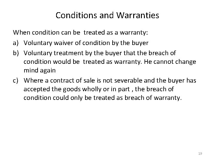 Conditions and Warranties When condition can be treated as a warranty: a) Voluntary waiver