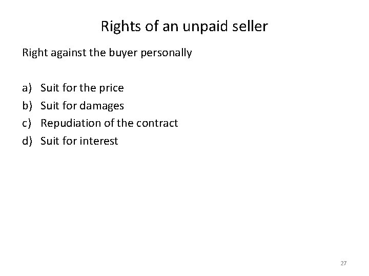 Rights of an unpaid seller Right against the buyer personally a) b) c) d)