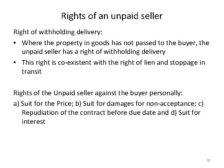 Rights of an unpaid seller Right of withholding delivery: • Where the property in