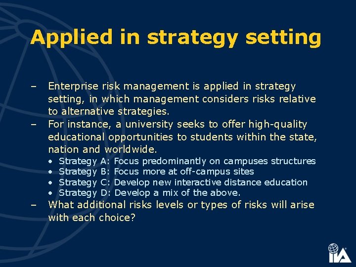 Applied in strategy setting – – Enterprise risk management is applied in strategy setting,