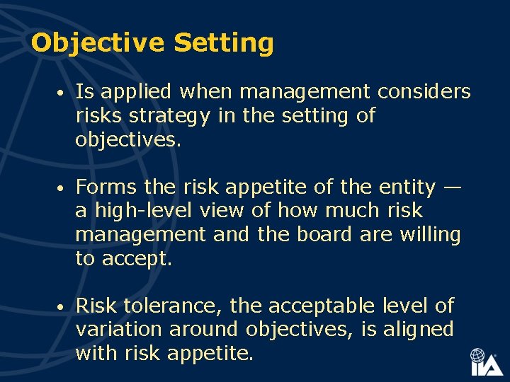 Objective Setting • Is applied when management considers risks strategy in the setting of