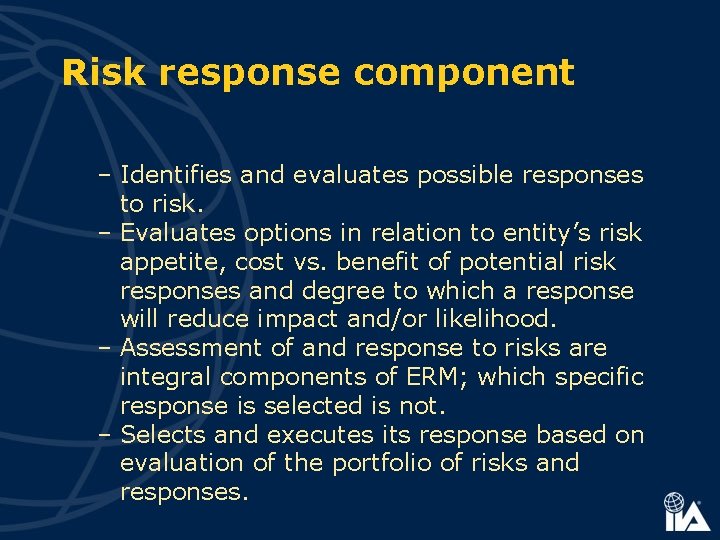 Risk response component – Identifies and evaluates possible responses to risk. – Evaluates options