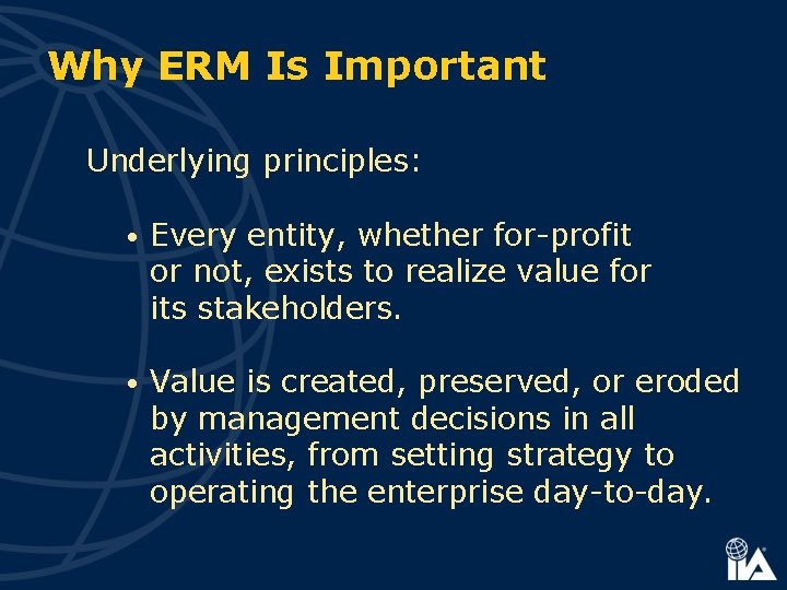 Why ERM Is Important Underlying principles: • Every entity, whether for-profit or not, exists
