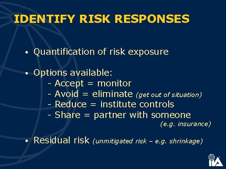 IDENTIFY RISK RESPONSES • Quantification of risk exposure • Options available: - Accept =