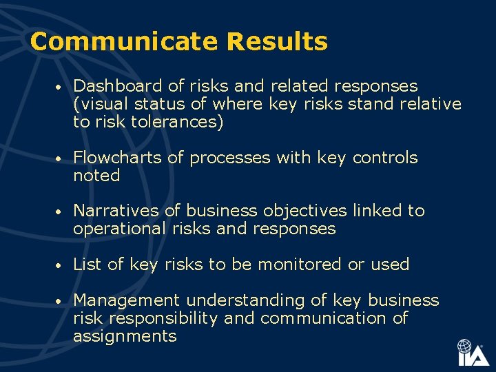 Communicate Results • Dashboard of risks and related responses (visual status of where key