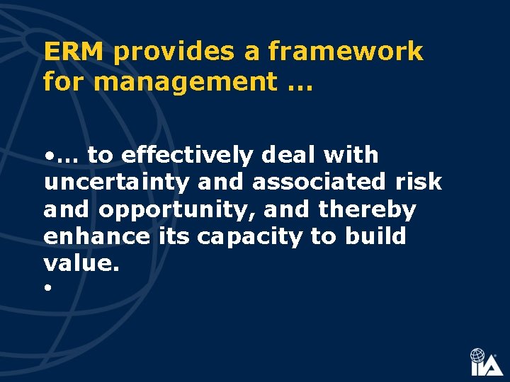 ERM provides a framework for management … • … to effectively deal with uncertainty