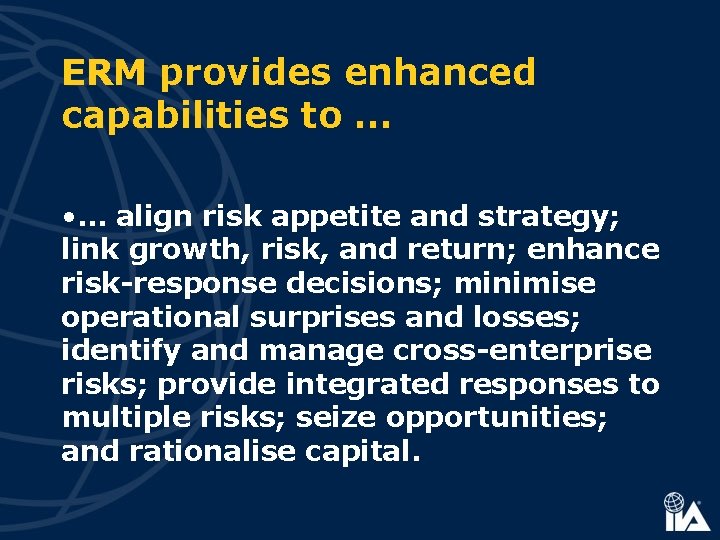 ERM provides enhanced capabilities to … • … align risk appetite and strategy; link