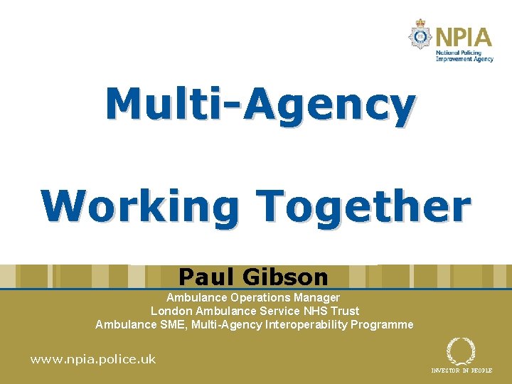 Multi-Agency Working Together Paul Gibson Ambulance Operations Manager London Ambulance Service NHS Trust Ambulance