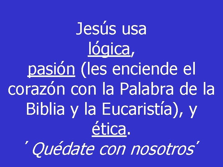 Jesús usa lógica, pasión (les enciende el corazón con la Palabra de la Biblia