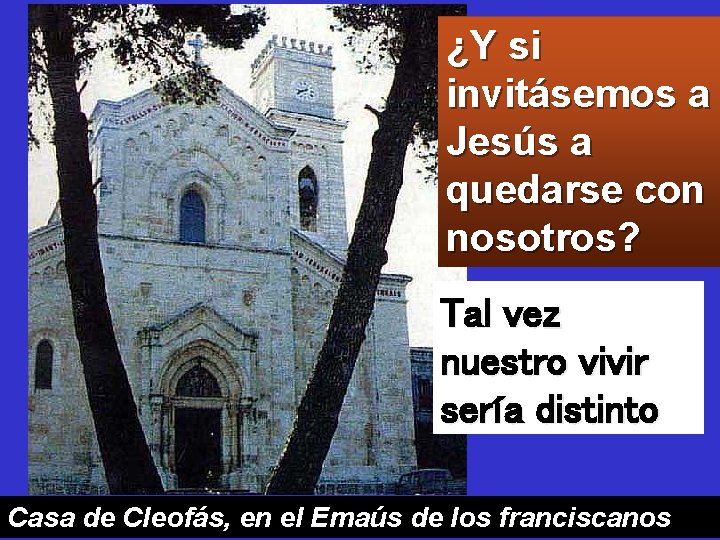 ¿Y si invitásemos a Jesús a quedarse con nosotros? Tal vez nuestro vivir sería