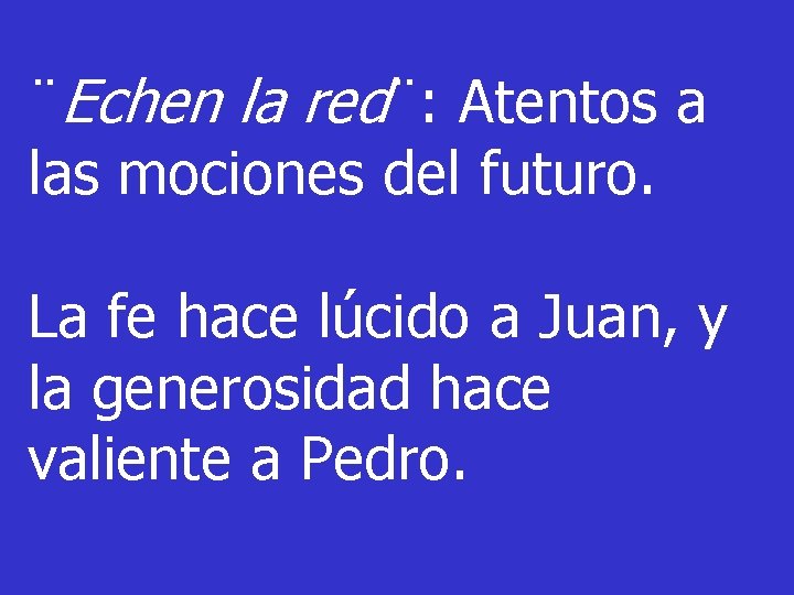 ¨Echen la red¨: Atentos a las mociones del futuro. La fe hace lúcido a