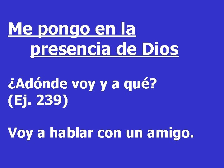 Me pongo en la presencia de Dios ¿Adónde voy y a qué? (Ej. 239)