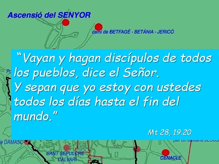 “Vayan y hagan discípulos de todos los pueblos, dice el Señor. Y sepan que