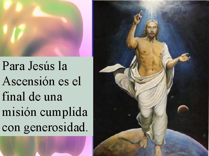 Para Jesús la Ascensión es el final de una misión cumplida con generosidad 