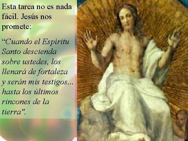 Esta tarea no es nada fácil. Jesús nos promete: “Cuando el Espíritu Santo descienda