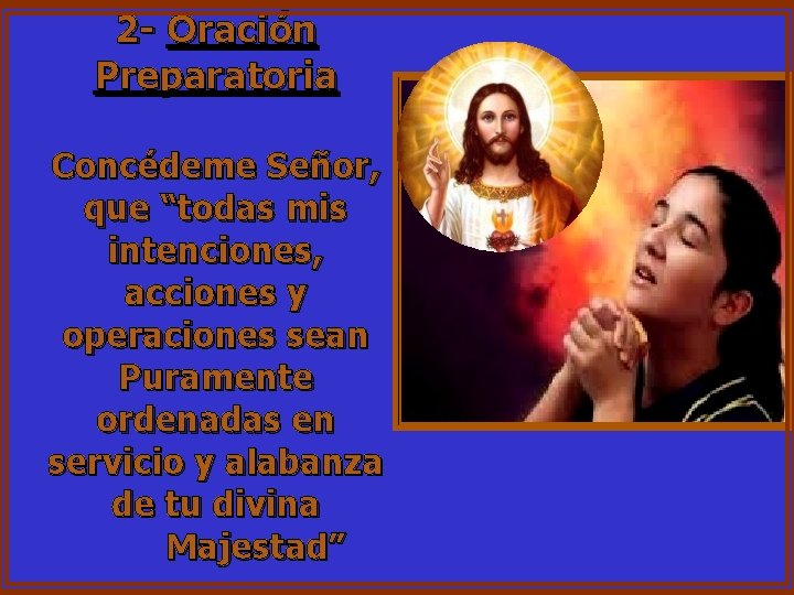 2 - Oración Preparatoria Concédeme Señor, que “todas mis intenciones, acciones y operaciones sean