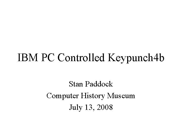 IBM PC Controlled Keypunch 4 b Stan Paddock Computer History Museum July 13, 2008