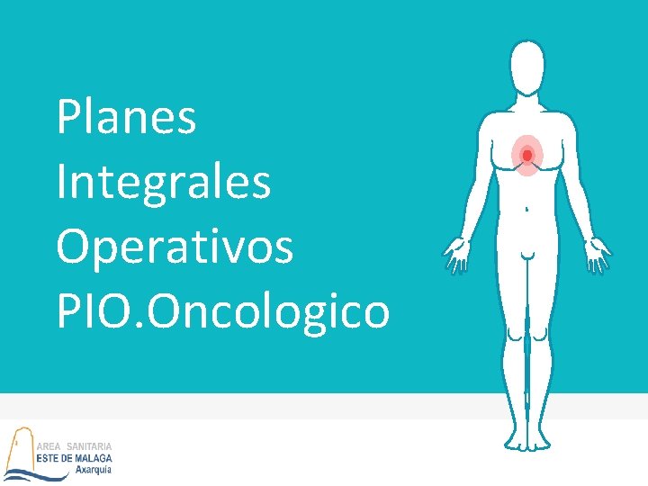 Planes Integrales Operativos PIO. Oncologico 