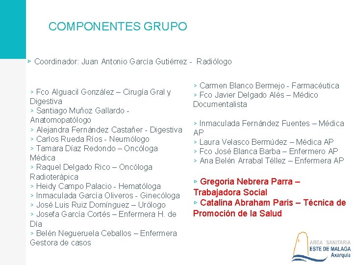 COMPONENTES GRUPO ▹ Coordinador: Juan Antonio García Gutiérrez - Radiólogo ▹ Fco Alguacil González