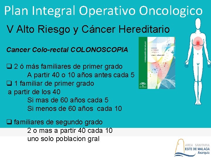 Plan Integral Operativo Oncologico V Alto Riesgo y Cáncer Hereditario Cancer Colo-rectal COLONOSCOPIA q