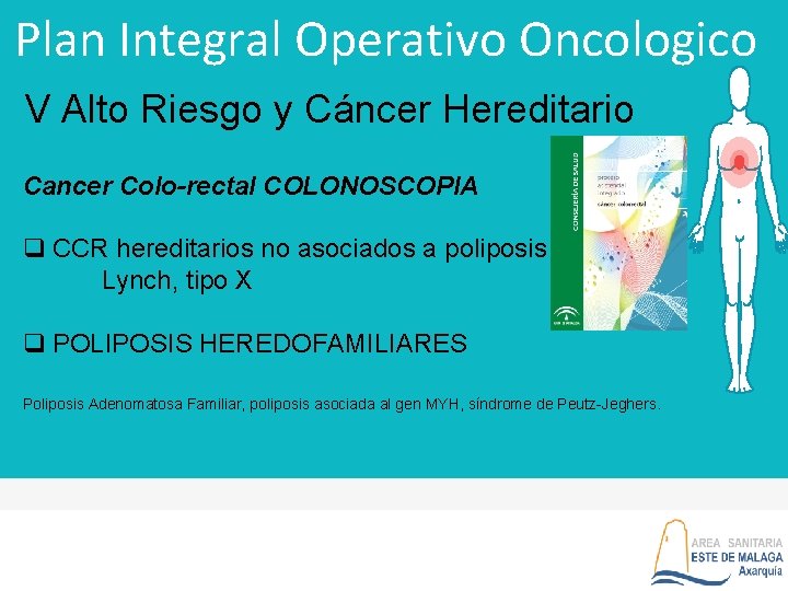 Plan Integral Operativo Oncologico V Alto Riesgo y Cáncer Hereditario Cancer Colo-rectal COLONOSCOPIA q