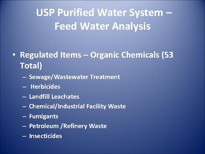 USP Purified Water System – Feed Water Analysis • Regulated Items – Organic Chemicals