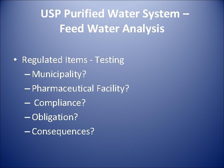 USP Purified Water System – Feed Water Analysis • Regulated Items - Testing –