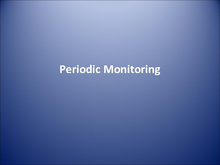 Periodic Monitoring 